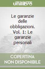 Le garanzie delle obbligazioni. Vol. 1: Le garanzie personali