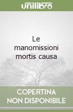 Le manomissioni mortis causa libro