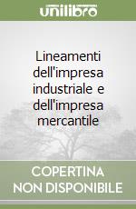 Lineamenti dell'impresa industriale e dell'impresa mercantile