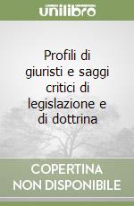 Profili di giuristi e saggi critici di legislazione e di dottrina libro