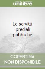 Le servitù prediali pubbliche