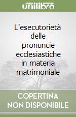 L'esecutorietà delle pronuncie ecclesiastiche in materia matrimoniale