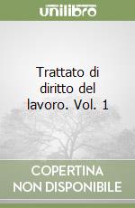 Trattato di diritto del lavoro. Vol. 1