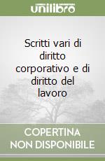 Scritti vari di diritto corporativo e di diritto del lavoro libro