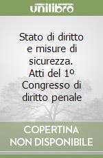 Stato di diritto e misure di sicurezza. Atti del 1º Congresso di diritto penale libro