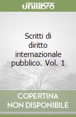 Scritti di diritto internazionale pubblico. Vol. 1 libro