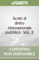 Scritti di diritto internazionale pubblico. Vol. 2 libro