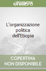 L'organizzazione politica dell'Etiopia libro