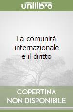 La comunità internazionale e il diritto libro