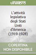 L'attività legislativa degli Stati Uniti d'America (1919-1928) libro