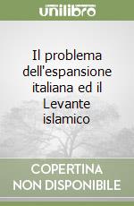 Il problema dell'espansione italiana ed il Levante islamico libro