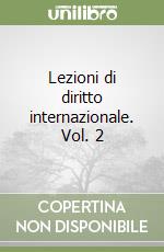 Lezioni di diritto internazionale. Vol. 2