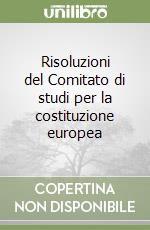 Risoluzioni del Comitato di studi per la costituzione europea libro