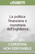 La politica finanziaria e monetaria dell'Inghilterra libro