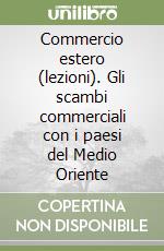 Commercio estero (lezioni). Gli scambi commerciali con i paesi del Medio Oriente libro