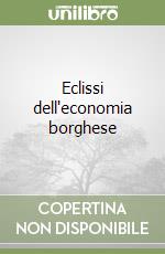 Eclissi dell'economia borghese libro