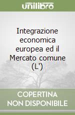 Integrazione economica europea ed il Mercato comune (L')