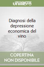 Diagnosi della depressione economica del vino libro