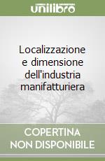 Localizzazione e dimensione dell'industria manifatturiera libro