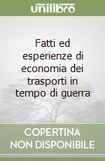 Fatti ed esperienze di economia dei trasporti in tempo di guerra