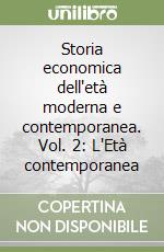 Storia economica dell'età moderna e contemporanea. Vol. 2: L'Età contemporanea libro