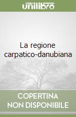 La regione carpatico-danubiana