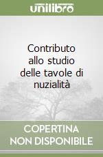 Contributo allo studio delle tavole di nuzialità libro