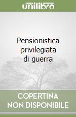 Pensionistica privilegiata di guerra libro