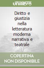 Diritto e giustizia nella letteratura moderna narrativa e teatrale