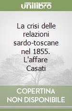 La crisi delle relazioni sardo-toscane nel 1855. L'affare Casati libro