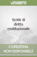 Scritti di diritto costituzionale libro