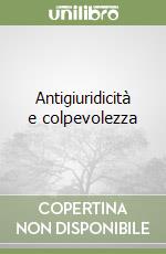 Antigiuridicità e colpevolezza libro