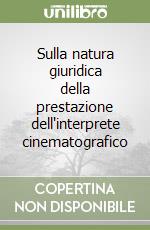 Sulla natura giuridica della prestazione dell'interprete cinematografico libro