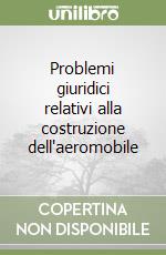 Problemi giuridici relativi alla costruzione dell'aeromobile libro