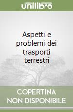 Aspetti e problemi dei trasporti terrestri