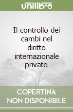 Il controllo dei cambi nel diritto internazionale privato