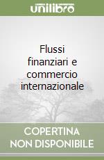 Flussi finanziari e commercio internazionale libro