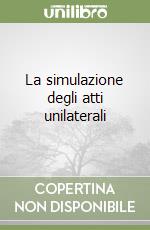 La simulazione degli atti unilaterali