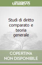 Studi di diritto comparato e teoria generale libro