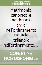 Matrimonio canonico e matrimonio civile nell'ordinamento statuale italiano e nell'ordinamento della Chiesa libro