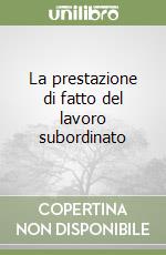 La prestazione di fatto del lavoro subordinato