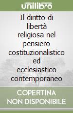 Il diritto di libertà religiosa nel pensiero costituzionalistico ed ecclesiastico contemporaneo libro