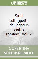 Studi sull'oggetto dei legati in diritto romano. Vol. 2 libro