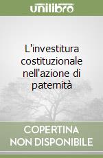 L'investitura costituzionale nell'azione di paternità libro