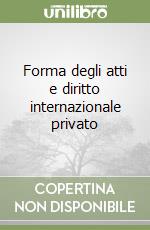 Forma degli atti e diritto internazionale privato libro