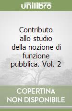 Contributo allo studio della nozione di funzione pubblica. Vol. 2