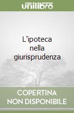 L'ipoteca nella giurisprudenza libro