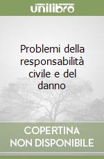 Problemi della responsabilità civile e del danno libro