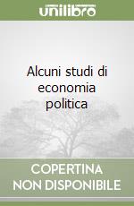 Alcuni studi di economia politica libro