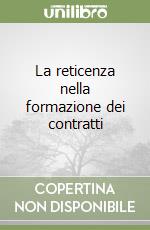 La reticenza nella formazione dei contratti libro